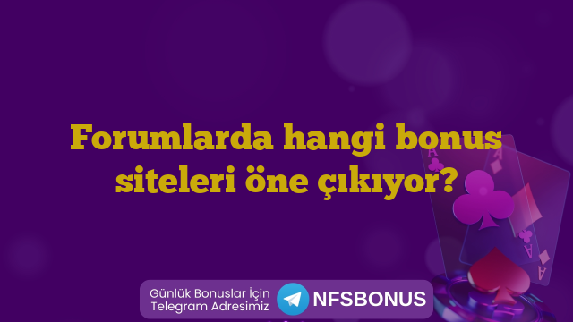 Forumlarda hangi bonus siteleri öne çıkıyor?